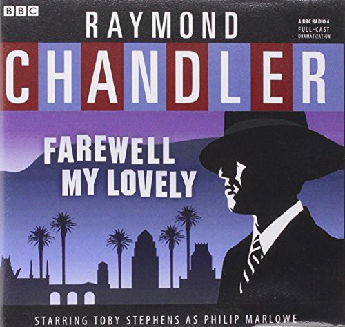 Raymond Chandler, A Full Cast, BBC Radio 4, Toby Stephens: Farewell, My Lovely (AudiobookFormat, Blackstone Audiobooks)