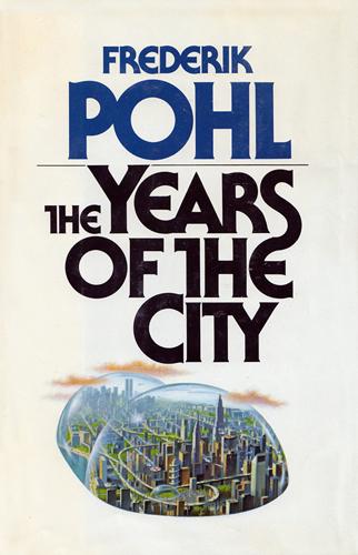 Frederik Pohl: The Years of the City (Hardcover, 1984, Timescape Books)