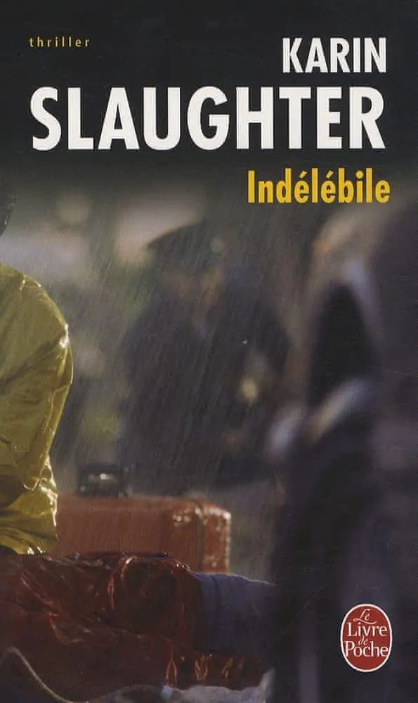 Karin Slaughter: Indélébile (French language, 2008, Librairie générale française)