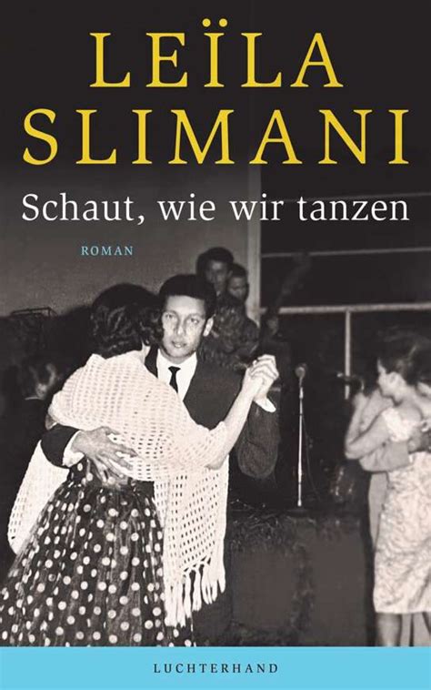 Leïla Slimani: Schaut, wie wir tanzen (Hardcover, 384 language, 2022, Luchterhand)