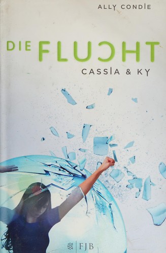 Ally Condie: Cassia & Ky 02. Die Flucht (German language, 2012, Fischer FJB)