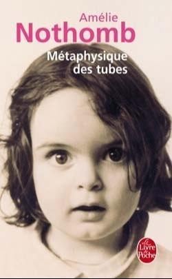 Amélie Nothomb: Métaphysique des tubes (French language, 2002, Le Livre de poche)