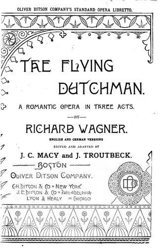 Richard Wagner, James Cartwright Macy , John Troutbeck , Berthold Tours: The Flying Dutchman: A Romantic Opera in Three Acts (1895, O.Ditson Co)