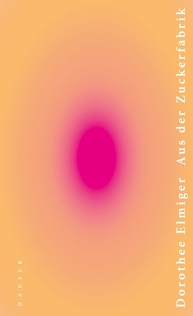 Dorothee Elmiger: Aus der Zuckerfabrik (Hardcover, German language, 2020, Hanser)