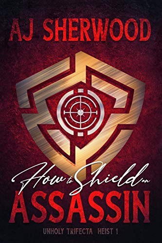 AJ Sherwood: How to Shield an Assassin (Paperback, 2019, Independently published)