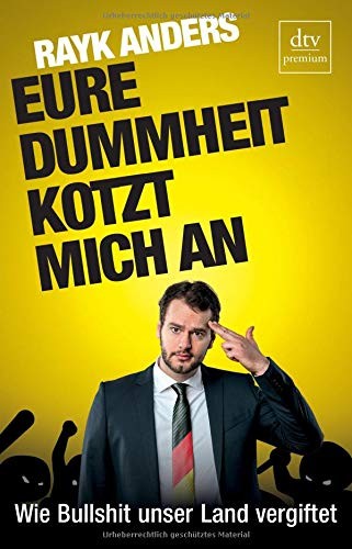 Rayk Anders: Eure Dummheit kotzt mich an (Paperback, German language, dtv Verlagsgesellschaft)