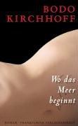 Bodo Kirchhoff: Wo das Meer beginnt (German language, 2004, Frankfurter Verlagsanstalt)