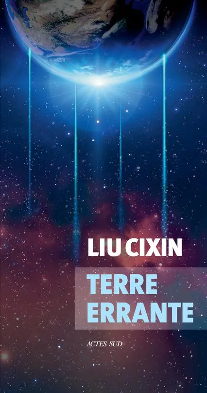 Cixin Liu: Terre errante (French language, 2020, Actes Sud)