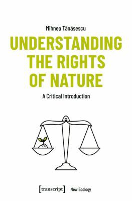 Mihnea Tanasescu: Understanding the Rights of Nature (2022, Transcript Verlag)