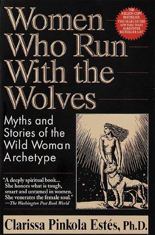 Clarissa Pinkola Estés: Women who run with the wolves (1995, Ballantine Books)