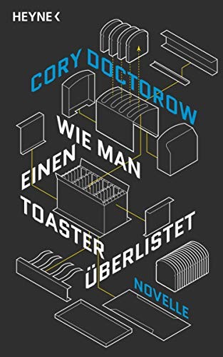 Cory Doctorow (Duplicate): Wie man einen Toaster überlistet: Novelle (Hardcover, 2019, Heyne Verlag)