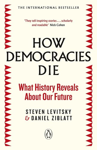 Steven Levitsky, Daniel Ziblatt: How Democracies Die : The International Bestseller (2018, Penguin Books, Limited)