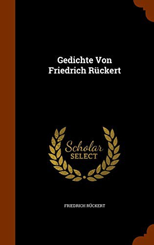 Friedrich Rückert: Gedichte Von Friedrich Rückert (Hardcover, Arkose Press)