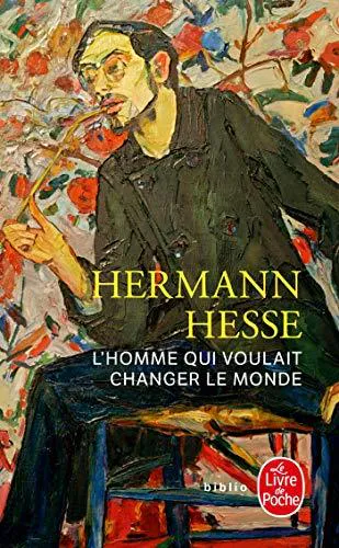 Hermann Hesse: L'homme qui voulait changer le monde (French language, 2007, Librairie générale française)