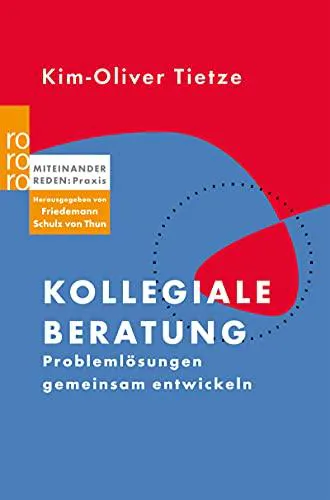 Kim-Oliver Tietze: Kollegiale Beratung Problemlösungen gemeinsam entwickeln (Miteinander reden Praxis) (German language, 2010)
