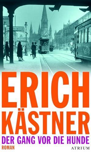 Erich Kästner: Der Gang vor die Hunde (Hardcover, German language, 2013, Atrium Verlag)