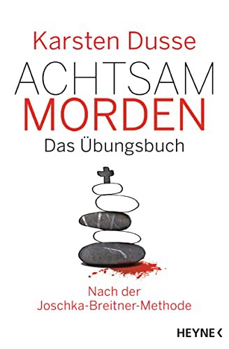 Karsten Dusse: Achtsam morden – Das Übungsbuch nach der Joschka-Breitner-Methode (Hardcover, Heyne Verlag)