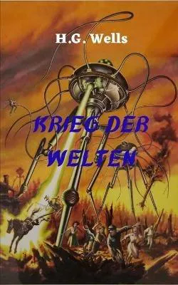 H. G. Wells: Krieg der Welten: Ein packender Science-Fiction-Roman, in dem eine außerirdische Invasion der Erde Realität ist (German language, 2020, Independently Published book edition)