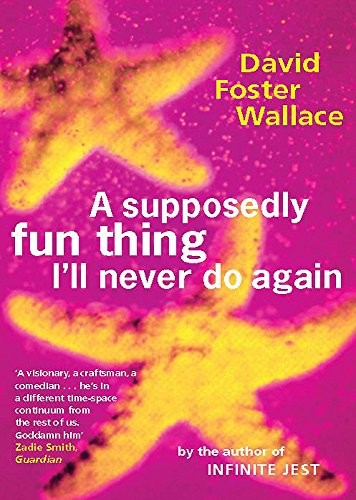 David Foster Wallace: A Supposedly Fun Thing I'll Never Do Again (Paperback, Abacus (UK))