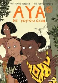 Clément Oubrerie, Marguerite Abouet: Aya de Yopougon - Tome 6 (French language, 2010, Éditions Gallimard)