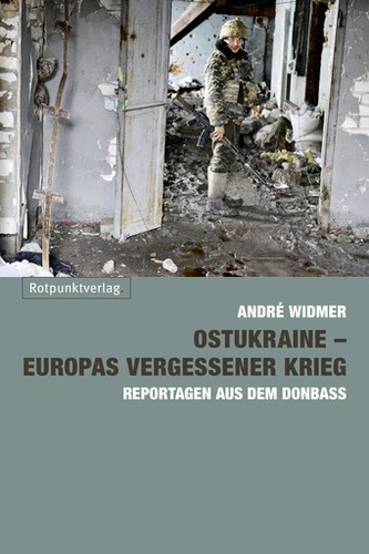 André Widmer: Ostukraine - Europas vergessener Krieg (Paperback, German language, 2018, Rotpunktverlag)