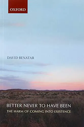 David Benatar: Better never to have been : the harm of coming into existence (2008, Oxford University Press)