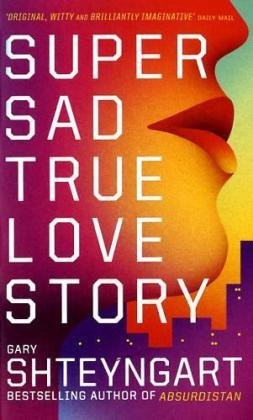 Gary Shteyngart: Super Sad True Love Story (Granta/Portobello Omes)