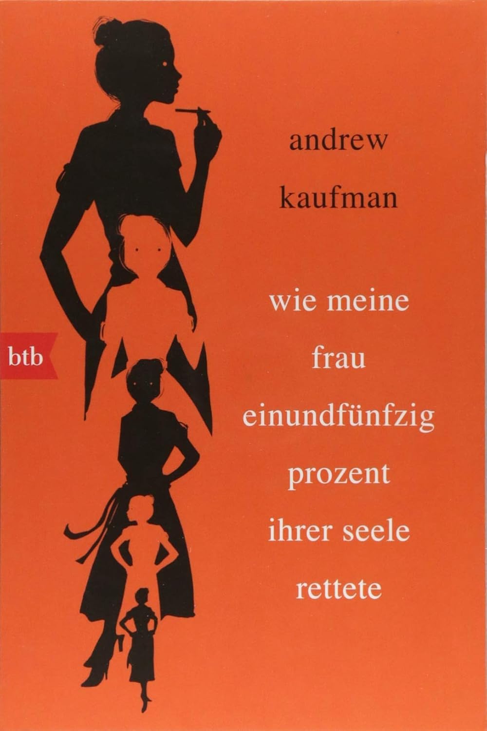 Andrew Kaufman: Wie meine Frau einundfünfzig Prozent ihrer Seele rettete (Paperback, Deutsch language, btb)