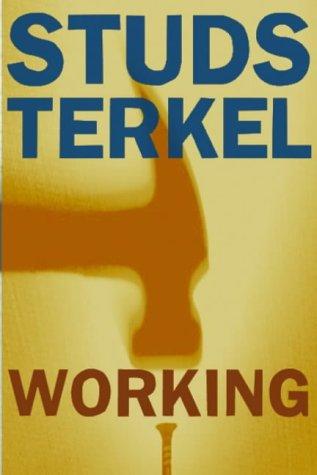 Studs Terkel: Working (2004, The New Press)