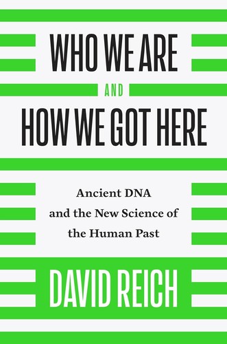 David Reich: Who we are and how we got here (2018, Pantheon Books)
