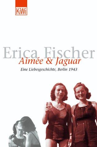 Erica Fischer: Aimee und Jaguar. Eine Liebesgeschichte, Berlin 1943. (Paperback, German language, Kiepenheuer & Witsch)