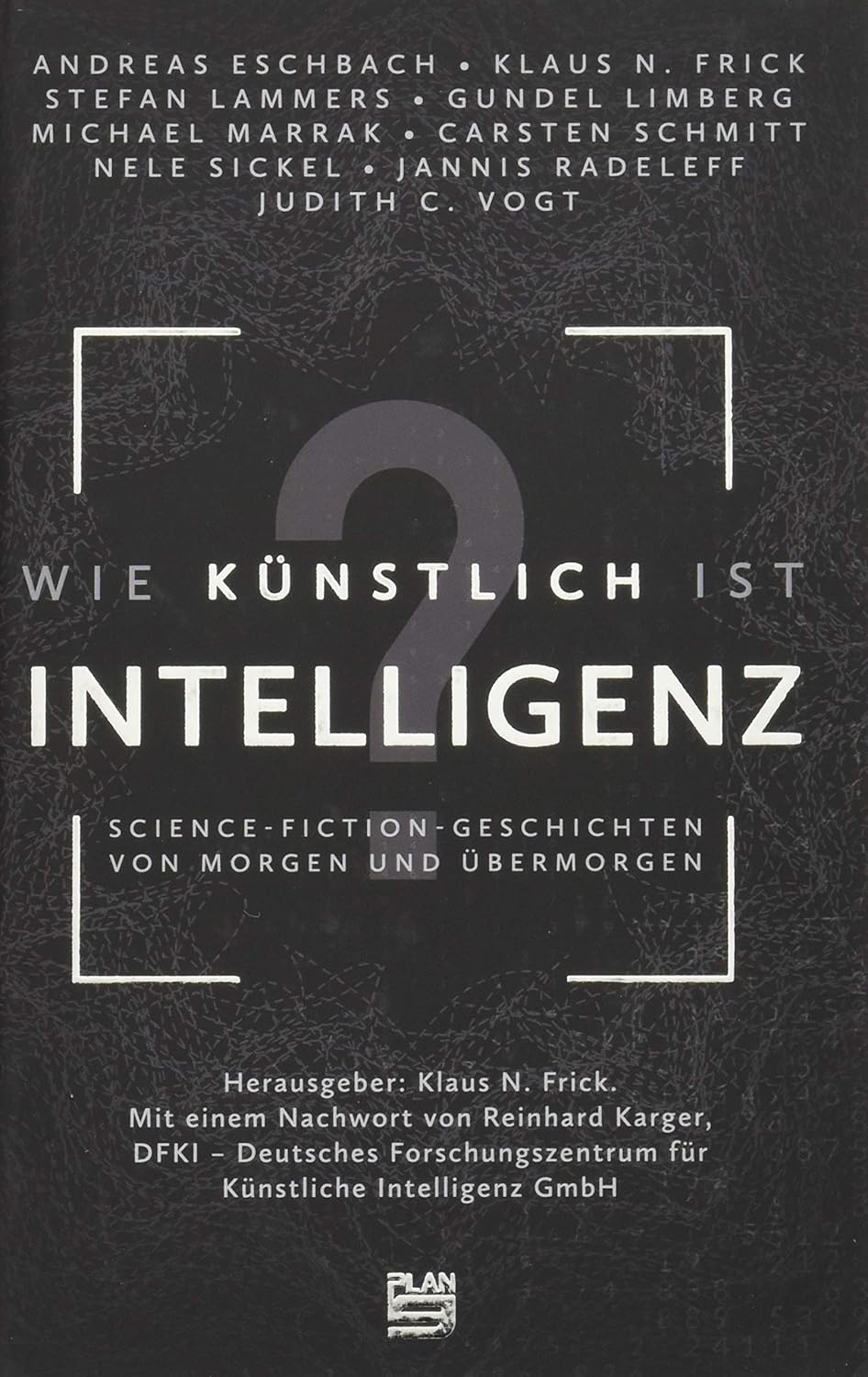 Andreas Eschbach, Judith Vogt, Stefan Lammers, Nele Sickel, Klaus N. Frick: Wie künstlich ist Intelligenz? (EBook, Plan 9)