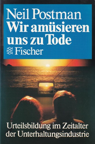 Neil Postman, Neil Postman: Wir amüsieren uns zu Tode (German language, 1990, Fischer Taschenbuch Verlag)
