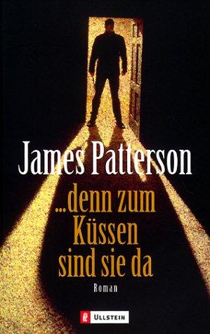 James Patterson: ... denn zum Küssen sind sie da. (Paperback, German language, Ullstein Tb)