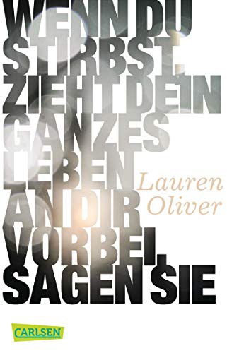 Lauren Oliver: Wenn du stirbst, zieht dein ganzes Leben an dir vorbei, sagen sie (Paperback, Carlsen Verlag GmbH)