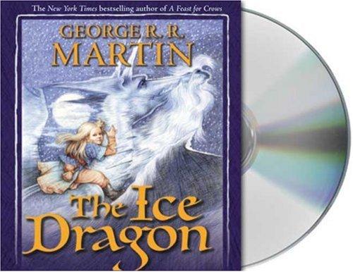 George R. R. Martin: The Ice Dragon (AudiobookFormat, 2006, Audio Renaissance)