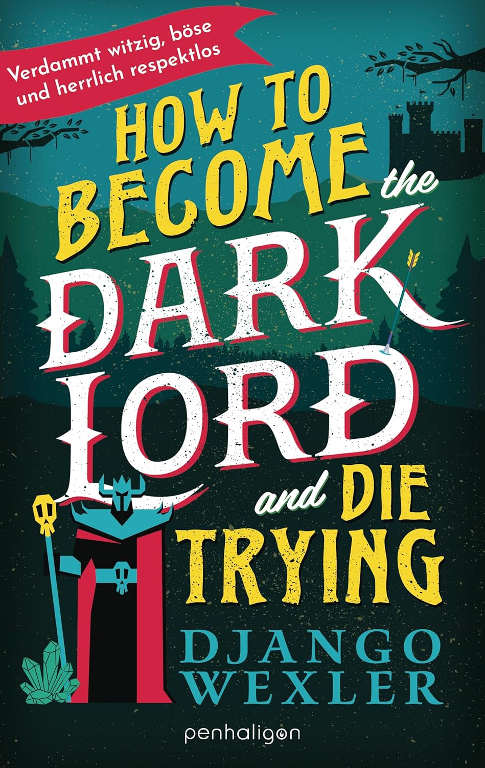 Django Wexler: How to Become the Dark Lord and Die Trying (EBook, Deutsch language)