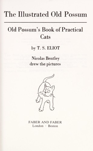 T. S. Eliot: The illustrated Old Possum = Old Possum's book of practical cats