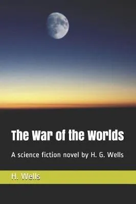 H. G. Wells: The War of the Worlds: A science fiction novel by H. G. Wells (2019, Independently Published book edition)