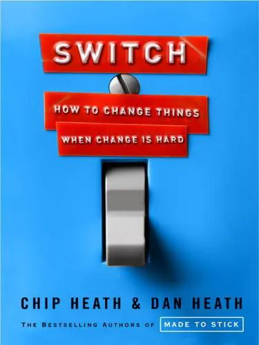 Dan Heath, Chip Heath: Switch : how to change things when change is hard (2010)