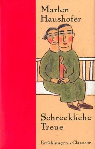 Marlen Haushofer: Schreckliche Treue (German language, 1992, Claassen)