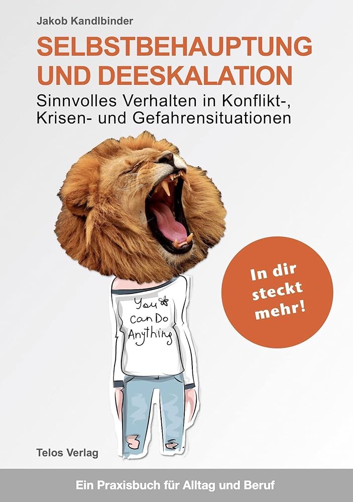 Jakob Kandlbinder: Selbstbehauptung und Deeskalation: Sinnvolles Verhalten in Konflikt-, Krisen- und Gefahrensituationen