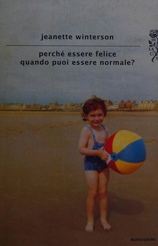 Jeanette Winterson, Jeanette Winterson: Perché essere felice quando puoi essere normale? (Italian language, 2012, Mondadori)