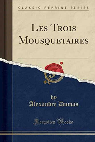 Alexandre Dumas, Alexandre Dumas, Auguste Maquet: Les Trois Mousquetaires (2018, Forgotten Books)