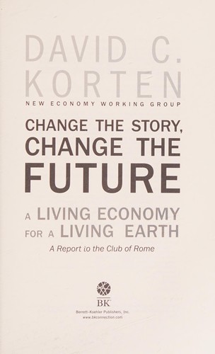 David C. Korten: Change the story, change the future (2015, Berrett-Koehler Publishers, Berrett-Koehler Publishers, Inc.)