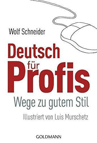 Wolf Schneider: Deutsch für Profis. Wege zu gutem Stil. (German language, 1999)