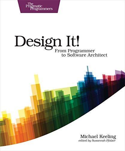 Michael Keeling: Design It! : Pragmatic Programmers: From Programmer to Software Architect (2017)