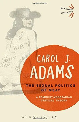 Carol J. Adams: The Sexual Politics of Meat