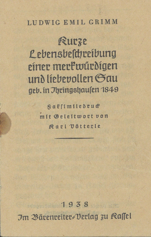 H. Riehl, Ludwig Emil Grimm, Karl Vötterle: Kurze Lebensbeschreibung einer merkwürdigen und liebevollen Sau, geb. in Ihringshausen 1849 (deutsch language, Bärenreiter)