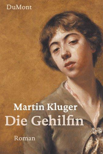 Martin Kluger: Die Gehilfin (German language, 2006, DuMont)